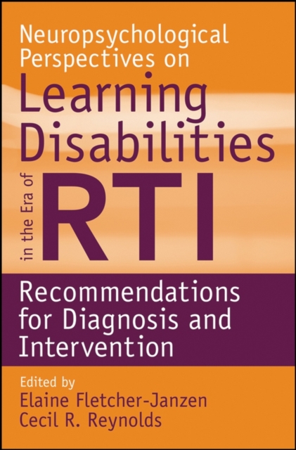 Neuropsychological Perspectives on Learning Disabilities in the Era of RTI : Recommendations for Diagnosis and Intervention, Paperback / softback Book