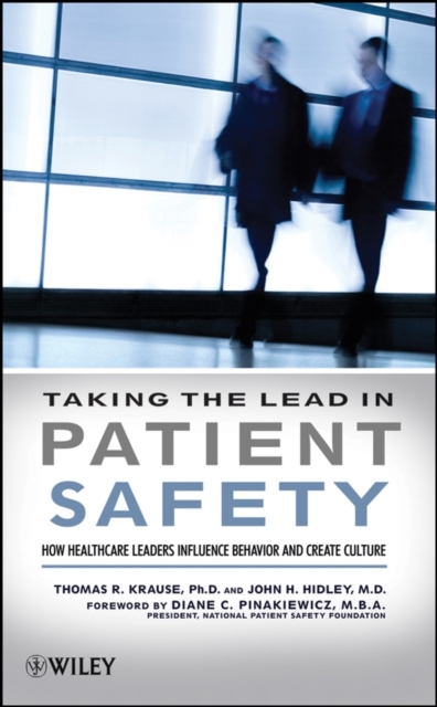 Taking the Lead in Patient Safety : How Healthcare Leaders Influence Behavior and Create Culture, Hardback Book
