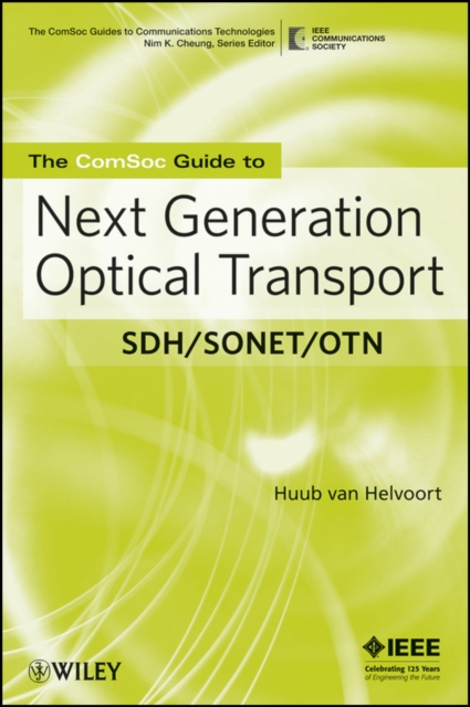 The ComSoc Guide to Next Generation Optical Transport : SDH/SONET/OTN, Paperback / softback Book
