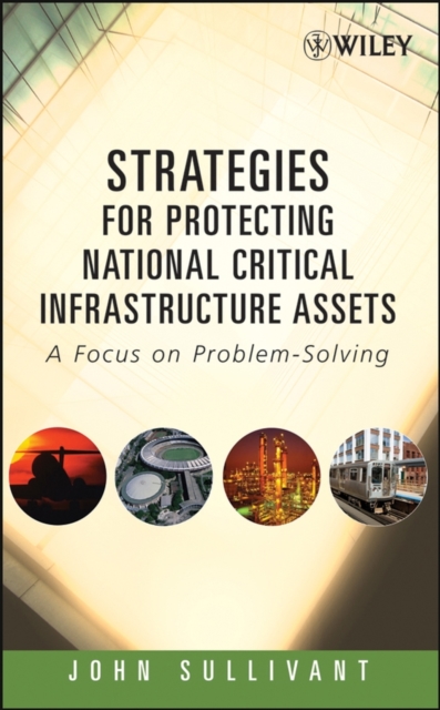 Strategies for Protecting National Critical Infrastructure Assets : A Focus on Problem-Solving, PDF eBook