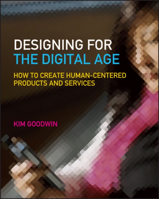 Designing for the Digital Age : How to Create Human-Centered Products and Services, Paperback / softback Book