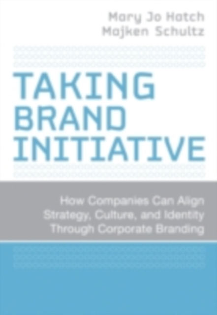 Taking Brand Initiative : How Companies Can Align Strategy, Culture, and Identity Through Corporate Branding, PDF eBook