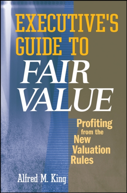 Executive's Guide to Fair Value : Profiting from the New Valuation Rules, PDF eBook