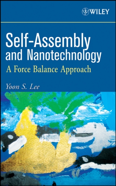 Self-Assembly and Nanotechnology : A Force Balance Approach, Hardback Book