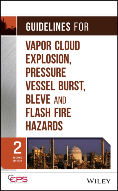 Guidelines for Vapor Cloud Explosion, Pressure Vessel Burst, BLEVE, and Flash Fire Hazards, Hardback Book