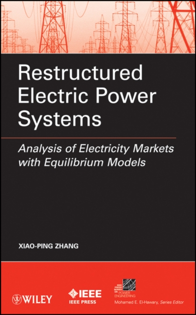 Restructured Electric Power Systems : Analysis of Electricity Markets with Equilibrium Models, Hardback Book