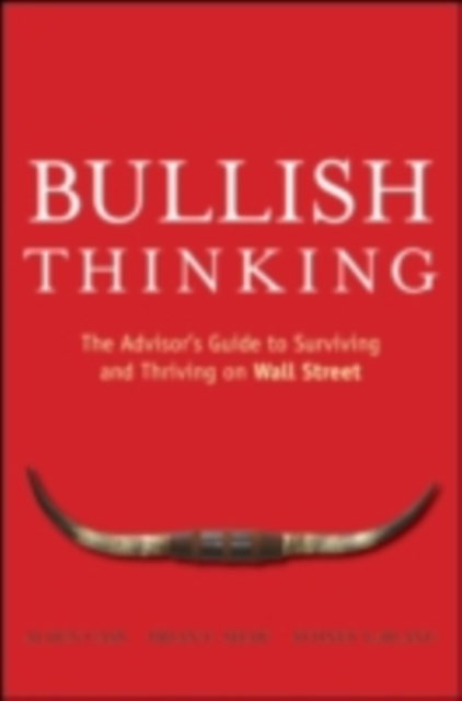 Bullish Thinking : The Advisor's Guide to Surviving and Thriving on Wall Street, PDF eBook