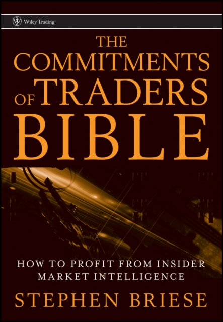 The Commitments of Traders Bible : How To Profit from Insider Market Intelligence, PDF eBook