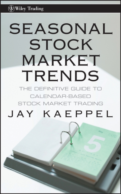 Seasonal Stock Market Trends : The Definitive Guide to Calendar-Based Stock Market Trading, Hardback Book
