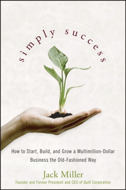 Simply Success : How to Start, Build and Grow a Multimillion Dollar Business the Old-Fashioned Way, PDF eBook