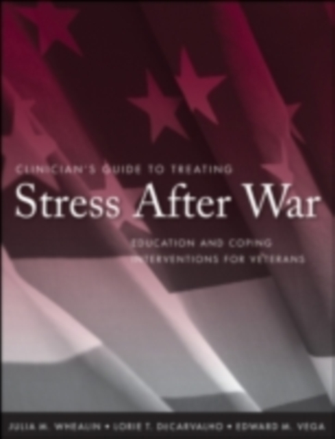 Clinician's Guide to Treating Stress After War : Education and Coping Interventions for Veterans, PDF eBook