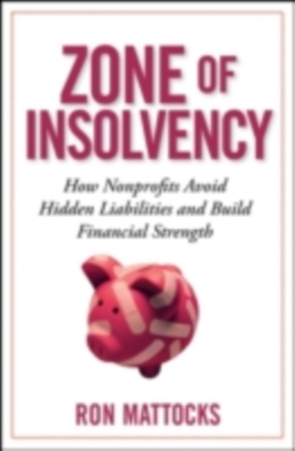 The Zone of Insolvency : How Nonprofits Avoid Hidden Liabilities and Build Financial Strength, PDF eBook
