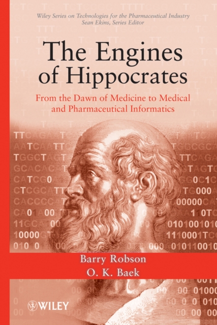 The Engines of Hippocrates : From the Dawn of Medicine to Medical and Pharmaceutical Informatics, Hardback Book