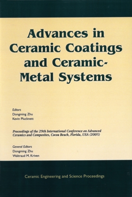Advances in Ceramic Coatings and Ceramic-Metal Systems : A Collection of Papers Presented at the 29th International Conference on Advanced Ceramics and Composites, Jan 23-28, 2005, Cocoa Beach, FL, Vo, PDF eBook
