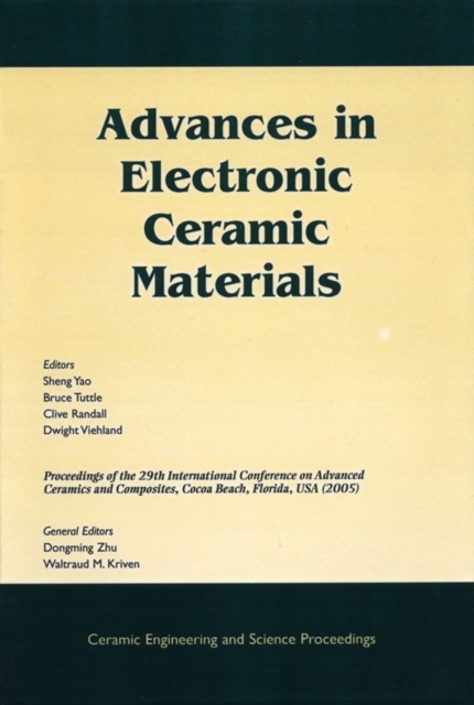 Advances in Electronic Ceramic Materials : A Collection of Papers Presented at the 29th International Conference on Advanced Ceramics and Composites, Jan 23-28, 2005, Cocoa Beach, FL, Volume 26, Issue, PDF eBook