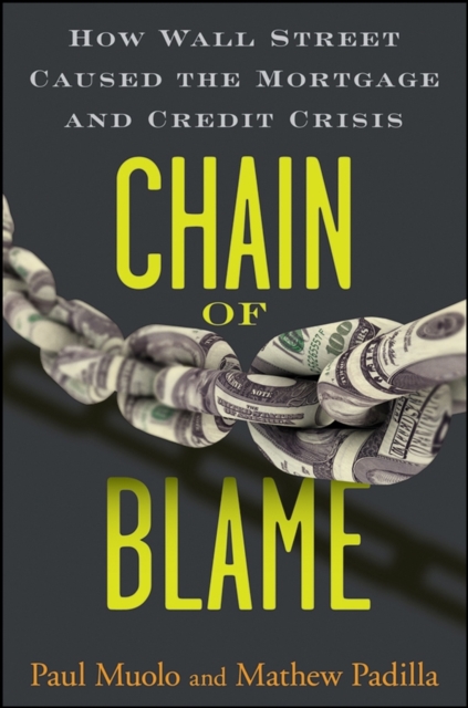Chain of Blame : How Wall Street Caused the Mortgage and Credit Crisis, Hardback Book