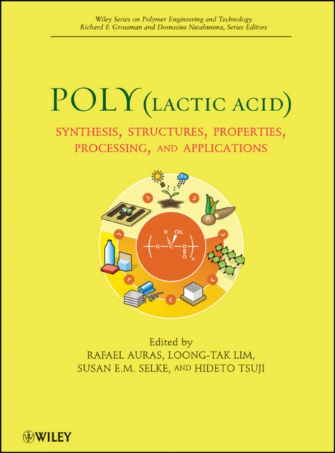 Poly(lactic acid) : Synthesis, Structures, Properties, Processing, and Applications, Hardback Book