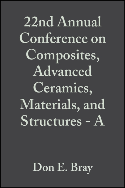 22nd Annual Conference on Composites, Advanced Ceramics, Materials, and Structures - A, Volume 19, Issue 3, PDF eBook