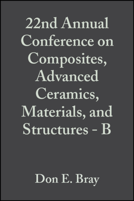 22nd Annual Conference on Composites, Advanced Ceramics, Materials, and Structures - B, Volume 19, Issue 4, PDF eBook