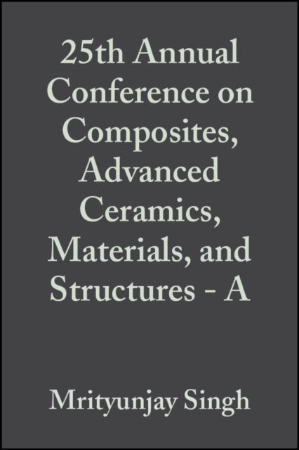 25th Annual Conference on Composites, Advanced Ceramics, Materials, and Structures - A, Volume 22, Issue 3, PDF eBook
