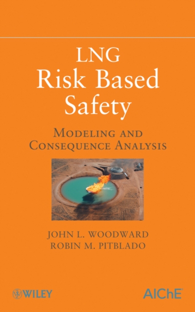 LNG Risk Based Safety : Modeling and Consequence Analysis, Hardback Book
