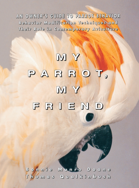 My Parrot, My Friend : An Owner's Guide to Parrot Behavior, EPUB eBook
