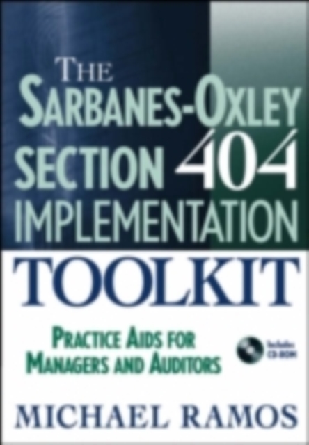 The Sarbanes-Oxley Section 404 Implementation Toolkit : Practice Aids for Managers and Auditors, PDF eBook