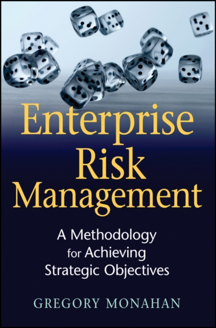 Enterprise Risk Management : A Methodology for Achieving Strategic Objectives, Hardback Book