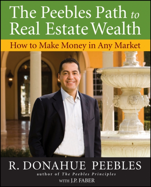 The Peebles Path to Real Estate Wealth : How to Make Money in Any Market, Paperback / softback Book