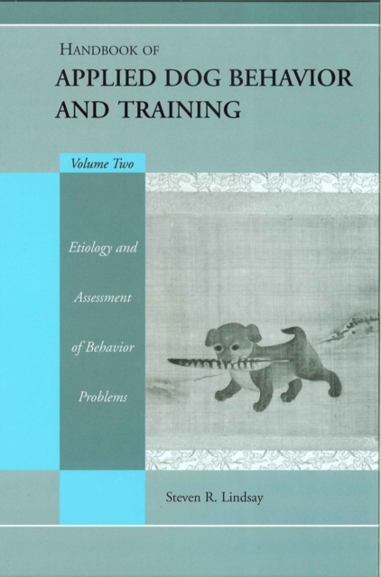 Handbook of Applied Dog Behavior and Training, Etiology and Assessment of Behavior Problems, PDF eBook