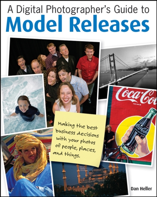 A Digital Photographer's Guide to Model Releases : Making the Best Business Decisions with Your Photos of People, Places and Things, PDF eBook