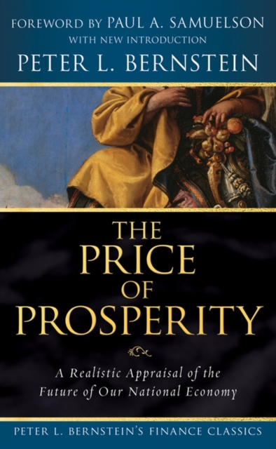 The Price of Prosperity : A Realistic Appraisal of the Future of Our National Economy (Peter L. Bernstein's Finance Classics), PDF eBook