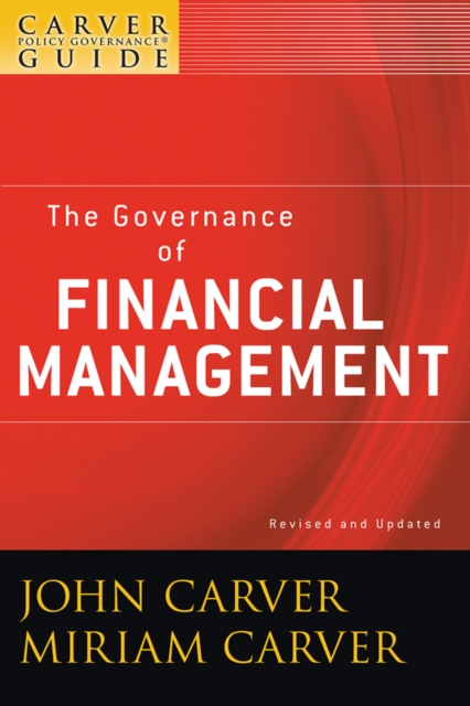 A Carver Policy Governance Guide, The Governance of Financial Management, Paperback / softback Book