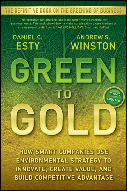 Green to Gold : How Smart Companies Use Environmental Strategy to Innovate, Create Value, and Build Competitive Advantage, Paperback / softback Book