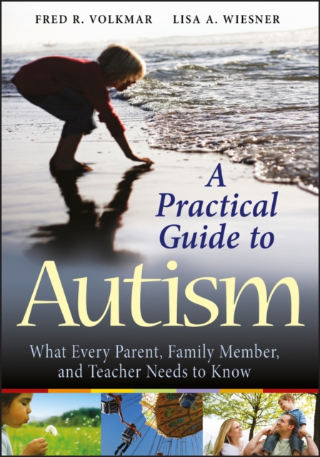 A Practical Guide to Autism : What Every Parent, Family Member, and Teacher Needs to Know, Paperback / softback Book