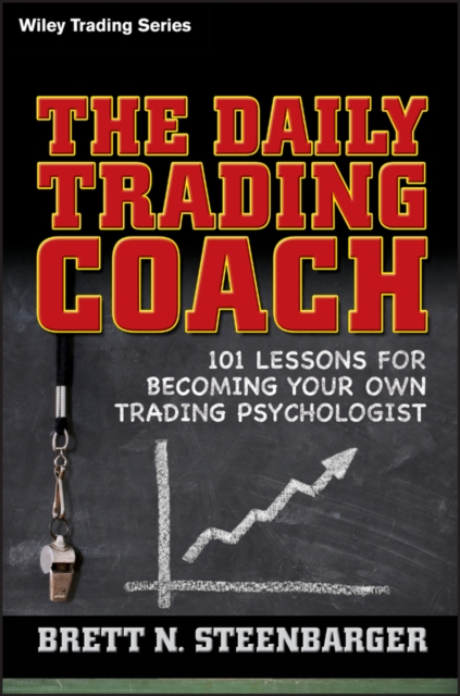 The Daily Trading Coach : 101 Lessons for Becoming Your Own Trading Psychologist, Hardback Book