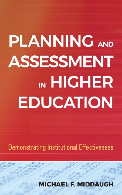 Planning and Assessment in Higher Education : Demonstrating Institutional Effectiveness, Hardback Book