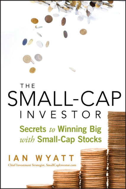The Small-Cap Investor : Secrets to Winning Big with Small-Cap Stocks, Hardback Book