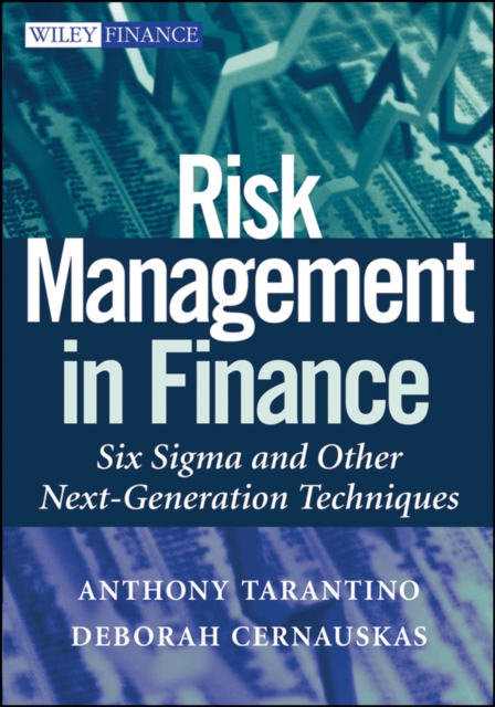 Risk Management in Finance : Six Sigma and Other Next Generation Techniques, Hardback Book
