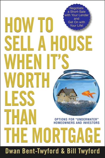 How to Sell a House When It's Worth Less Than the Mortgage : Options for "Underwater" Homeowners and Investors, Paperback / softback Book