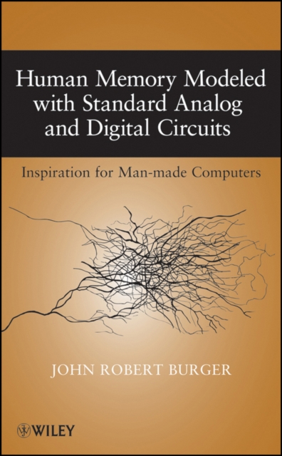 Human Memory Modeled with Standard Analog and Digital Circuits : Inspiration for Man-made Computers, Hardback Book