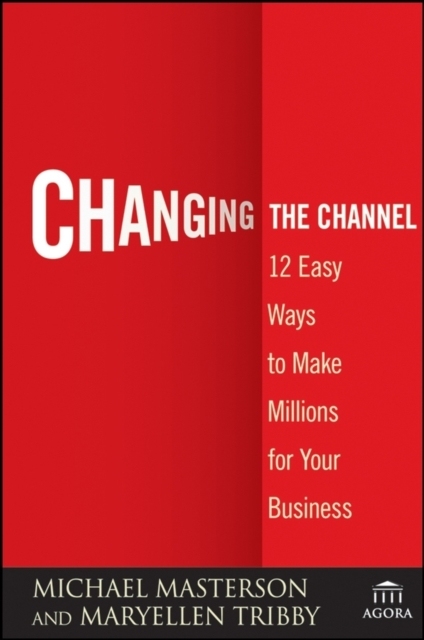 Changing the Channel : 12 Easy Ways to Make Millions for Your Business, PDF eBook