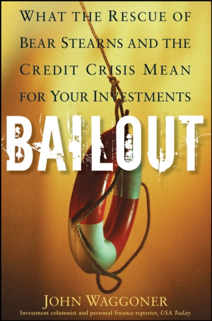 Bailout : What the Rescue of Bear Stearns and the Credit Crisis Mean for Your Investments, PDF eBook