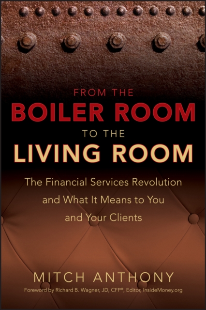 From the Boiler Room to the Living Room : The Financial Services Revolution and What it Means to You and Your Clients, EPUB eBook