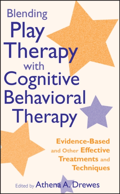 Blending Play Therapy with Cognitive Behavioral Therapy : Evidence-Based and Other Effective Treatments and Techniques, PDF eBook