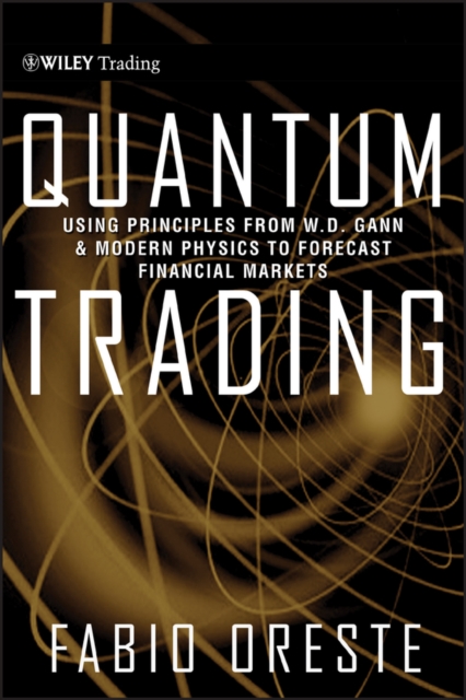Quantum Trading : Using Principles of Modern Physics to Forecast the Financial Markets, Hardback Book