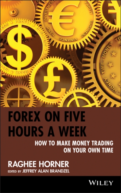 Forex on Five Hours a Week : How to Make Money Trading on Your Own Time, Hardback Book
