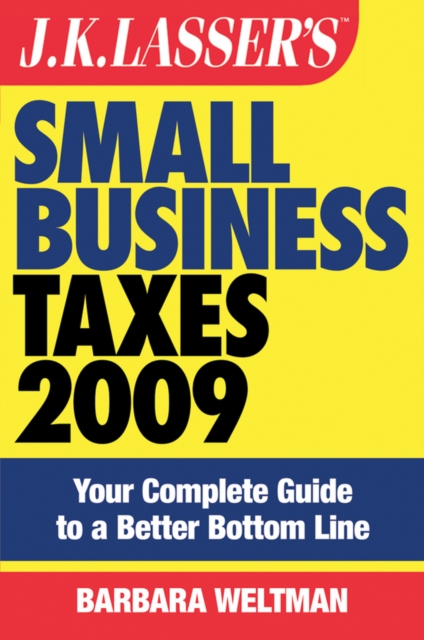 J.K. Lasser's Small Business Taxes 2009 : Your Complete Guide to a Better Bottom Line, EPUB eBook