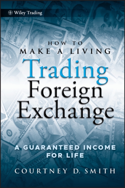 How to Make a Living Trading Foreign Exchange : A Guaranteed Income for Life, Hardback Book