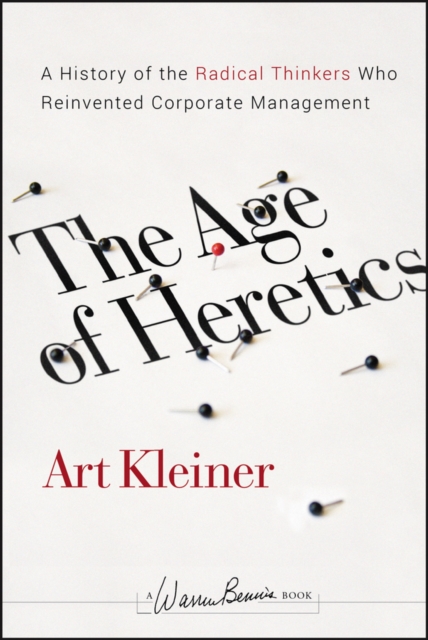 The Age of Heretics : A History of the Radical Thinkers Who Reinvented Corporate Management, EPUB eBook